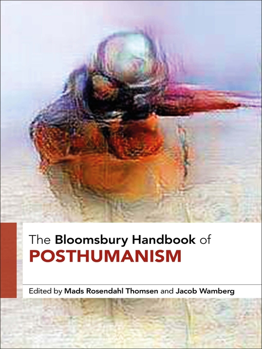 Title details for The Bloomsbury Handbook of Posthumanism by Mads Rosendahl Thomsen - Available